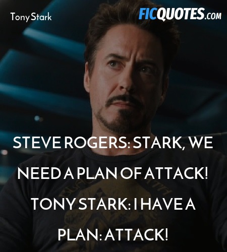 Steve Rogers: Stark, we need a plan of attack!
Tony Stark: I have a plan: attack! image