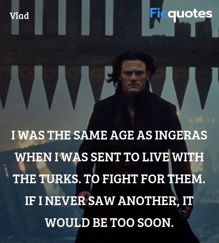  I was the same age as Ingeras when I was sent to live with the Turks. To fight for them. If I never saw another, it would be too soon. image