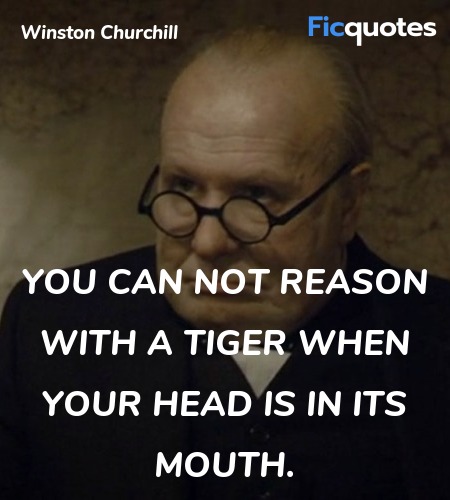 You can not reason with a tiger when your head is in its mouth. image