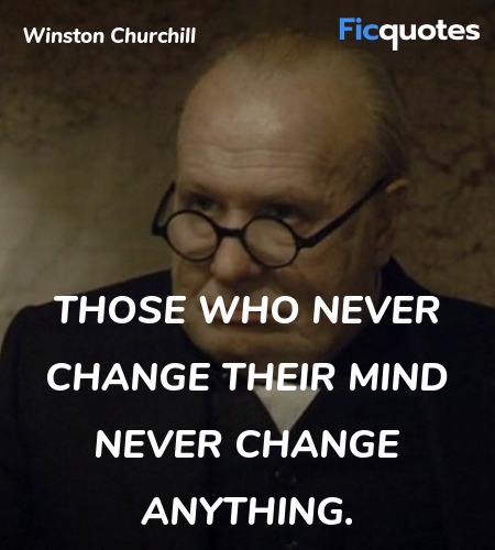 Those who never change their mind never change anything. image
