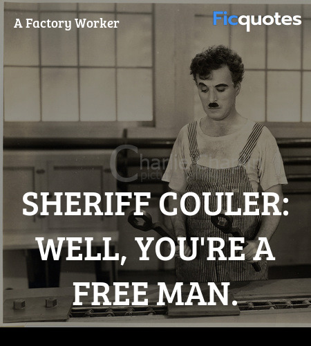 Sheriff Couler: Well, you're a free man quote image