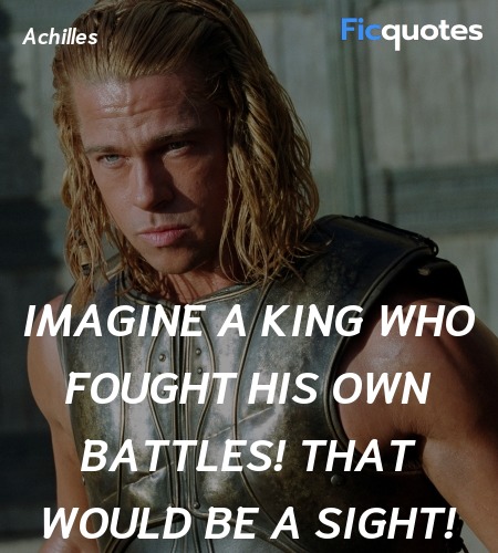  Imagine a king who fought his own battles! That ... quote image