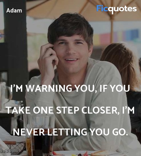  I'm warning you, if you take one step closer, I'm... quote image