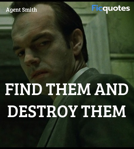 Find them and destroy them quote image