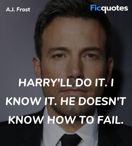 Harry'll do it. I know it. He doesn't know how to ... quote image