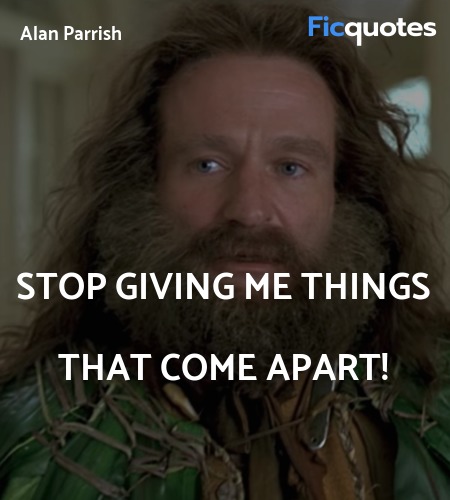 Stop giving me things that come apart quote image
