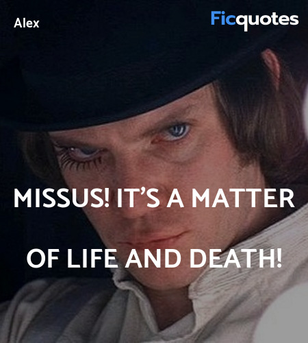 Missus! It's a matter of life and death quote image