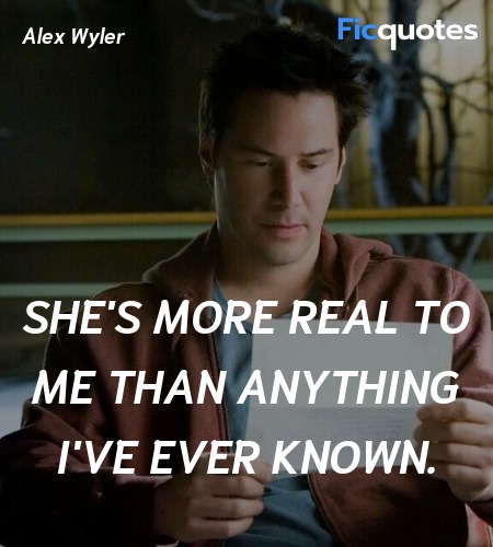 She's more real to me than anything I've ever ... quote image