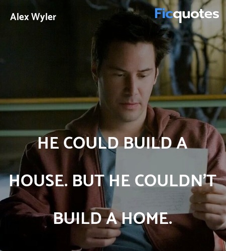 He could build a house. But he couldn't build a ... quote image