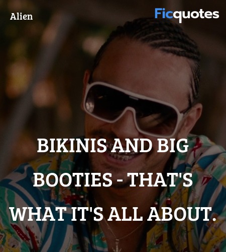 Bikinis and big booties - that's what it's all ... quote image