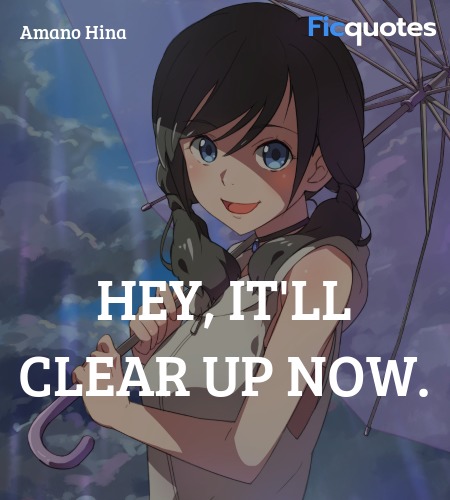 Hey, It'll clear up now quote image