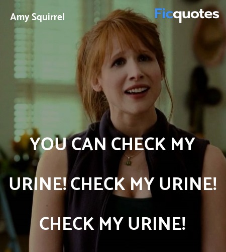 You can check my urine! CHECK MY URINE! CHECK MY ... quote image
