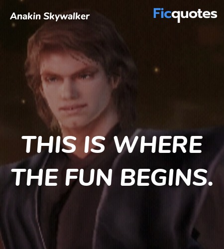  This is where the fun begins quote image