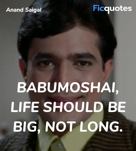 Babumoshai, life should be big, not long quote image