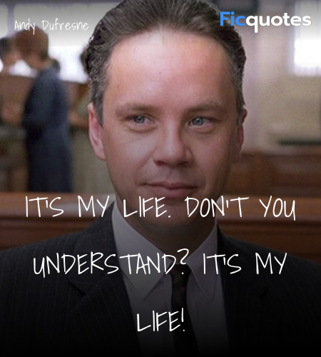 It's my life. Don't you understand? IT'S MY LIFE... quote image