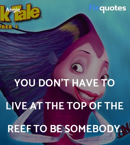You don't have to live at the top of the reef to be somebody. image
