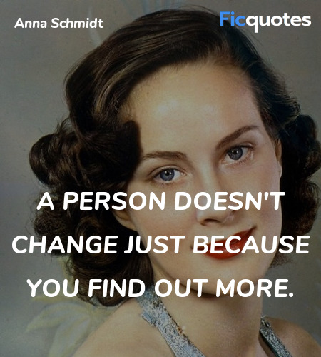 A person doesn't change just because you find out ... quote image