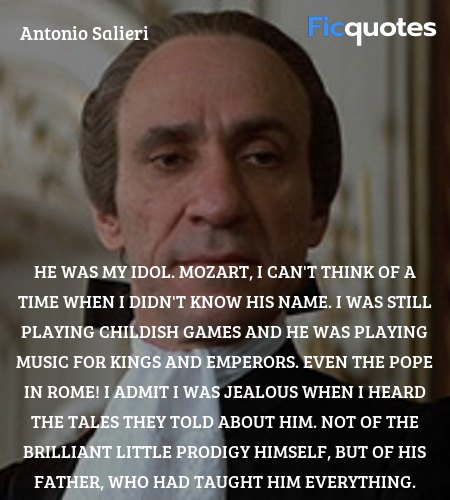 He was my idol. Mozart, I can't think of a time ... quote image