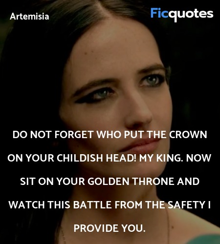Do not forget who put the crown on your childish ... quote image