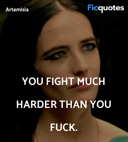 You fight much harder than you fuck quote image