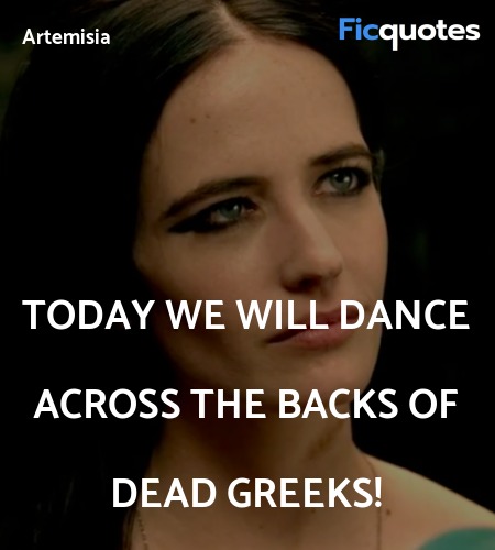 Today we will dance across the backs of dead ... quote image
