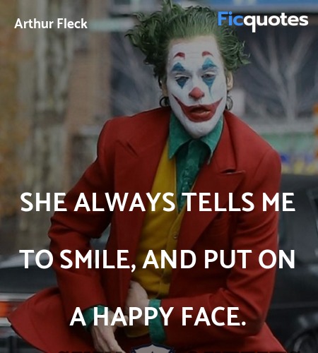 She always tells me to smile, and put on a happy face. image