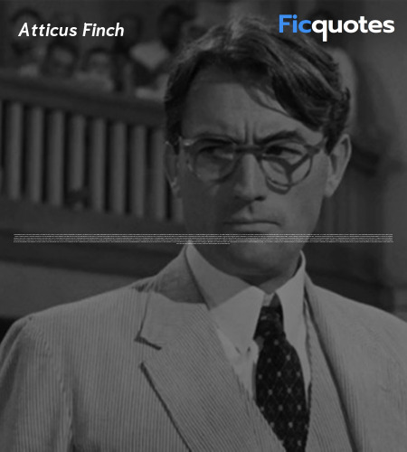 Atticus Finch Quotes To Kill A Mockingbird