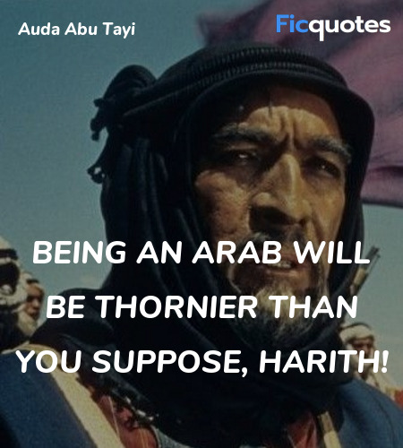 Being an Arab will be thornier than you suppose, ... quote image