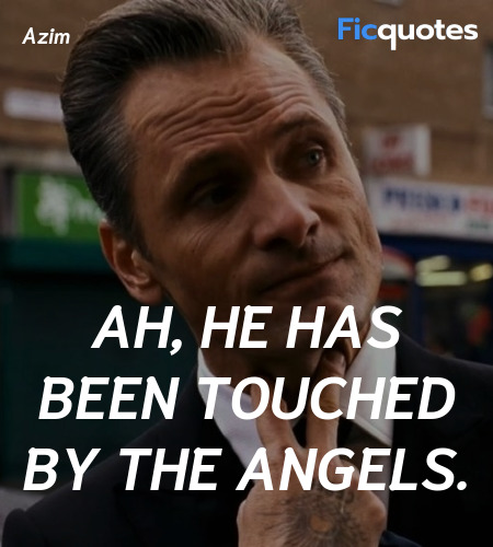 Ah, he has been touched by the angels quote image
