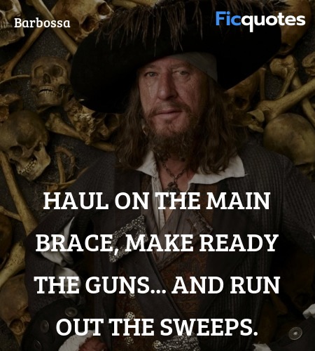 Haul on the main brace, make ready the guns... and... quote image