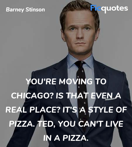  You're moving to Chicago? Is that even a real ... quote image