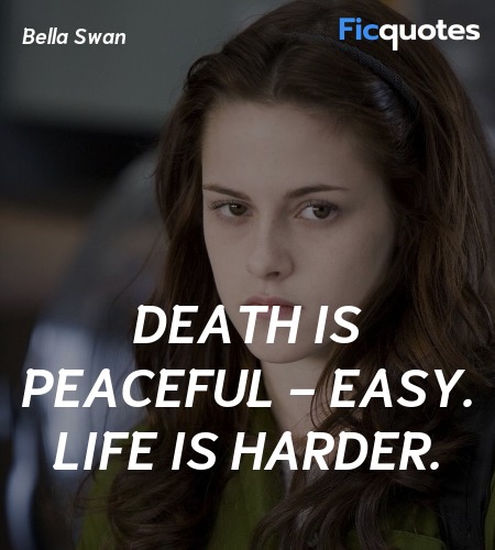 Death is peaceful - easy. Life is harder quote image