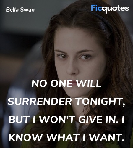  No one will surrender tonight, but I won't give in. I know what I want. image