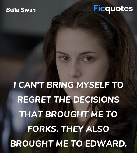 I can't bring myself to regret the decisions that ... quote image