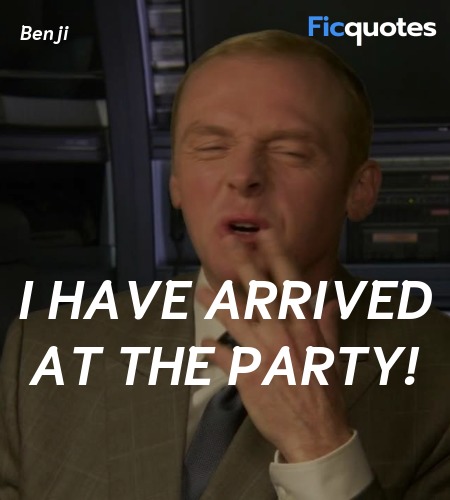 I have arrived at the party quote image
