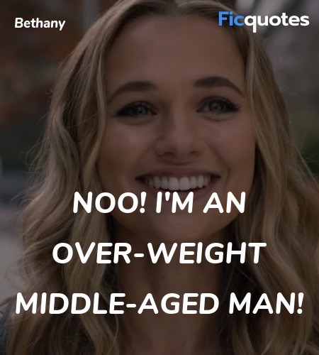  NOO! I'm an over-weight middle-aged man quote image