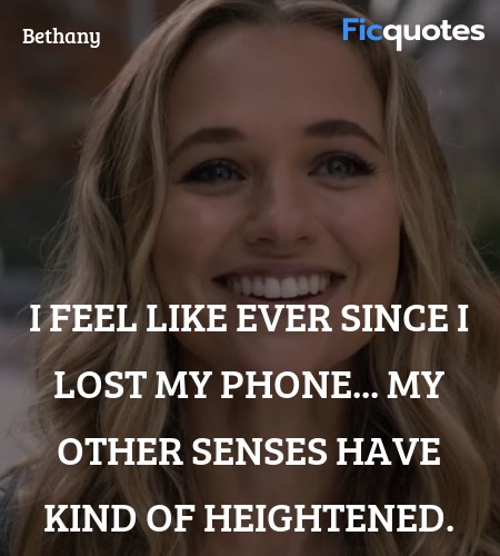 I feel like ever since I lost my phone... my other senses have kind of heightened. image