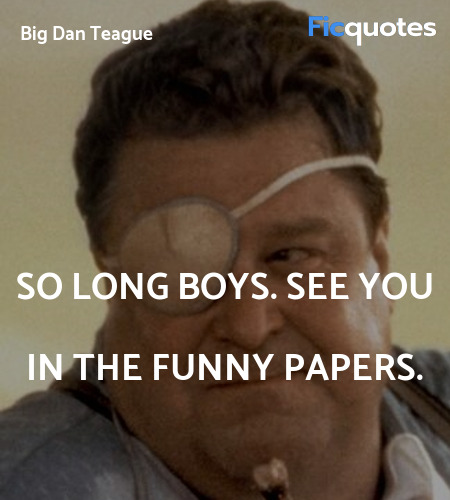 So long boys. See you in the funny papers quote image