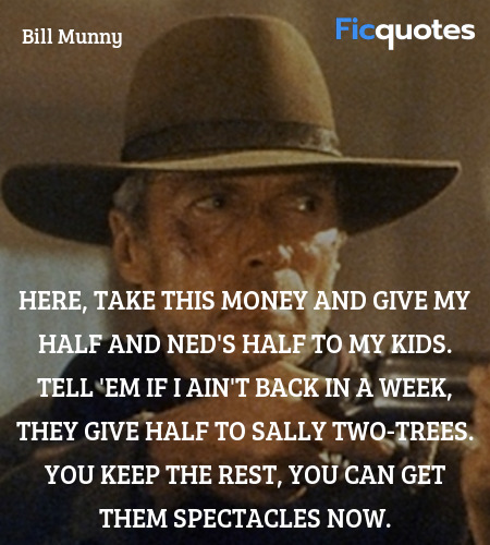 Here, take this money and give my half and Ned's ... quote image