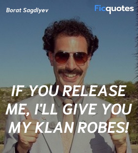 If you release me, I'll give you my klan robes! image