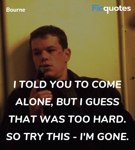  I told you to come alone, but I guess that was ... quote image
