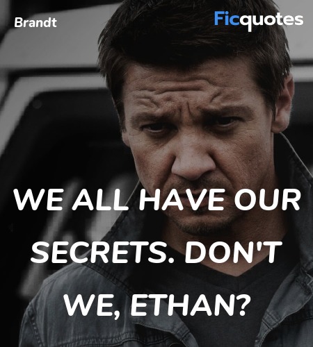 We all have our secrets. Don't we, Ethan quote image