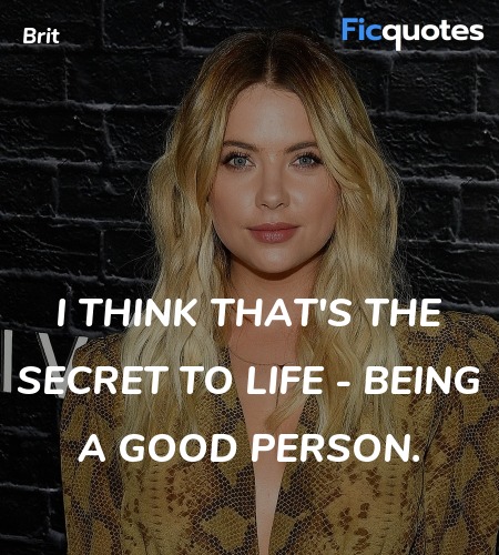  I think that's the secret to life - being a good ... quote image
