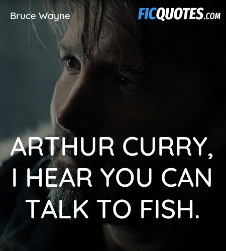 Arthur Curry, I hear you can talk to fish. image