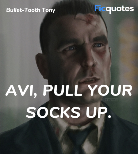 Avi, Pull Your Socks Up - Snatch Quotes