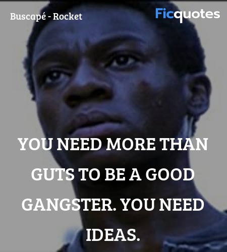 You need more than guts to be a good gangster. You... quote image