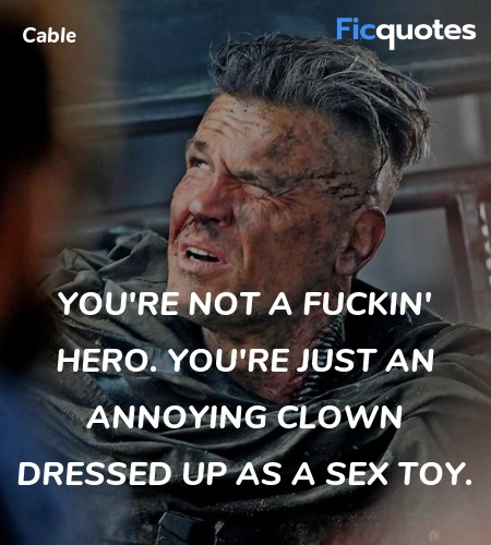 You're not a fuckin' hero. You're just an annoying clown dressed up as a sex toy. image
