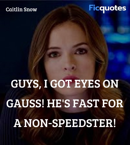 Guys, I got eyes on Gauss! He's fast for a non-... quote image