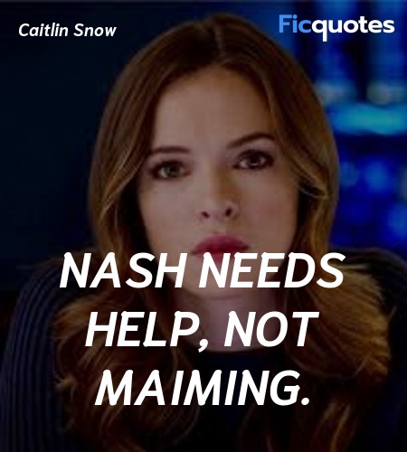 Nash needs help, not maiming quote image
