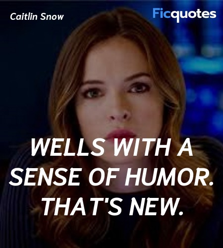 Wells with a sense of humor. That's new quote image